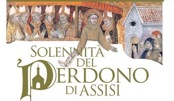 Giornate del «Perdono di Assisi» 2016  VIII Centenario dell’Indulgenza della Porziuncola   Da mezzogiorno di lunedì 1° agosto e per tutta la giornata di martedì 2 agosto
